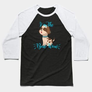 I’m The Dog’s Bow Wow Baseball T-Shirt